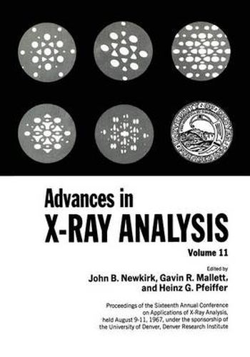 Advances in X-ray Analysis: Proceedings of the Sixteenth Annual Conference on Applications of X-Ray Analysis Held August 9-11, 1967 Volume 11