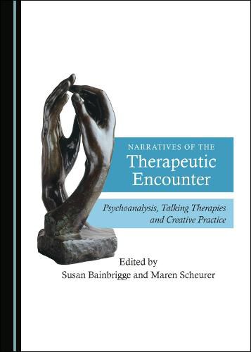 Cover image for Narratives of the Therapeutic Encounter: Psychoanalysis, Talking Therapies and Creative Practice