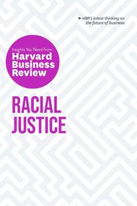 Cover image for Racial Justice: The Insights You Need from Harvard Business Review