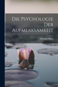 Cover image for Die Psychologie der Aufmerksamkeit