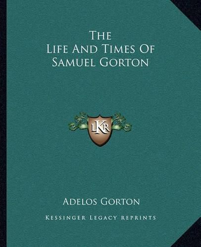 Cover image for The Life and Times of Samuel Gorton