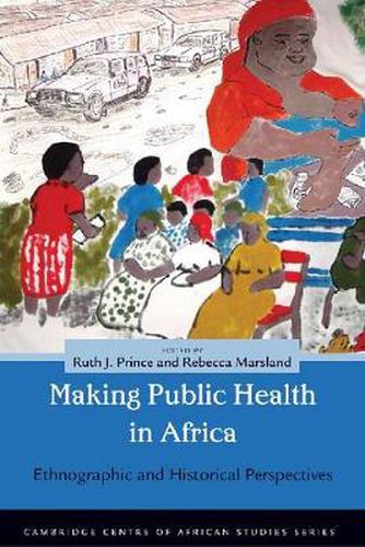 Cover image for Making and Unmaking Public Health in Africa: Ethnographic and Historical Perspectives