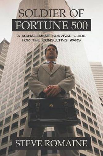 Cover image for Soldier of Fortune 500: A Management Survival Guide for the Consulting Wars