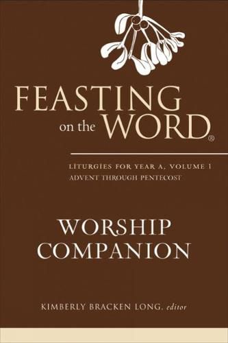 Cover image for Feasting on the Word Worship Companion: Liturgies for Year A, Volume 1