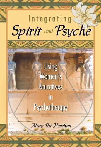 Integrating Spirit and Psyche: Using Women's Narratives in Psychotherapy