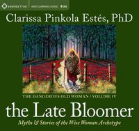 Cover image for Late Bloomer: Myths and Stories of the Wise Woman Archetype