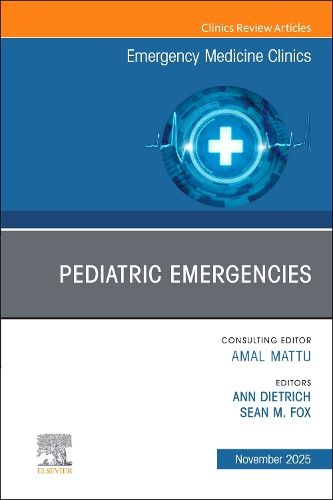Cover image for Pediatric Emergencies, An Issue of Emergency Medicine Clinics of North America: Volume 43-4