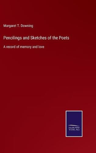 Cover image for Pencilings and Sketches of the Poets: A record of memory and love