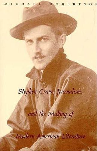 Cover image for Stephen Crane: Journalism and the Making of Modern American Literature
