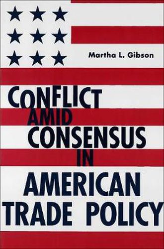 Cover image for Conflict Amid Consensus in American Trade Policy