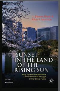 Cover image for Sunset in the Land of the Rising Sun: Why Japanese Multinational Corporations Will Struggle in the Global Future