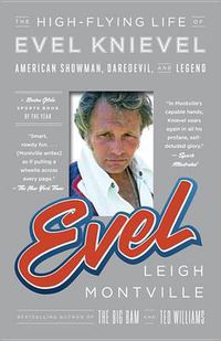 Cover image for Evel: The High-flying Life of Evel Knievel: American Showman, Daredevil, and Legend