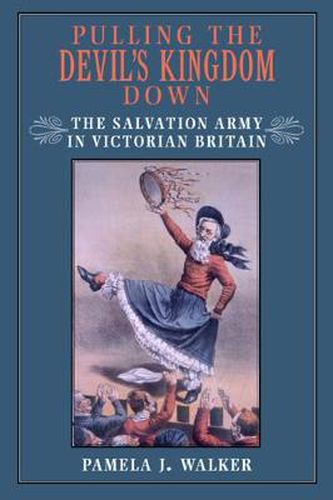 Cover image for Pulling the Devil's Kingdom Down: The Salvation Army in Victorian Britain