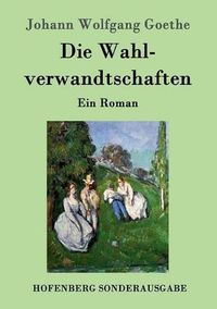 Cover image for Die Wahlverwandtschaften: Ein Roman