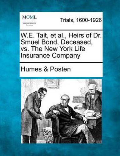 Cover image for W.E. Tait, Et Al., Heirs of Dr. Smuel Bond, Deceased, vs. the New York Life Insurance Company