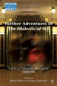 Cover image for Further Adventures of The Dialectic of Sex: Critical Essays on Shulamith Firestone