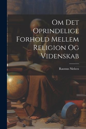 Cover image for Om Det Oprindelige Forhold Mellem Religion Og Videnskab
