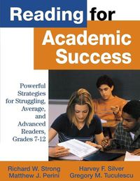 Cover image for Reading for Academic Success: Powerful Strategies for Struggling, Average, and Advanced Readers, Grades 7-12