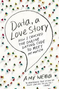 Cover image for Data, a Love Story: How I Cracked the Online Dating Code to Meet My Match