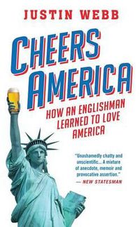 Cover image for Cheers, America: How an Englishman Learned to Love America