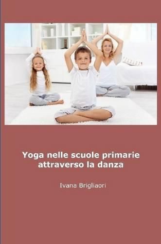 Cover image for Yoga Nelle Scuole Primarie Attraverso La Danza