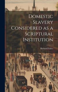 Cover image for Domestic Slavery Considered as a Scriptural Institution