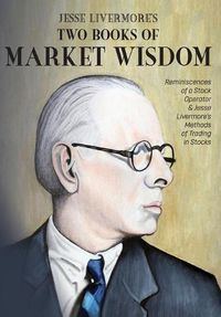 Cover image for Jesse Livermore's Two Books of Market Wisdom: Reminiscences of a Stock Operator & Jesse Livermore's Methods of Trading in Stocks