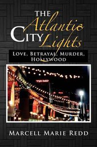 Cover image for The Atlantic City Lights: Love, Betrayal, Murder, Hollywood