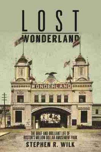 Cover image for Lost Wonderland: The Brief and Brilliant Life of Boston's Million Dollar Amusement Park