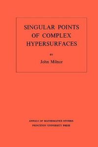 Cover image for Singular Points of Complex Hypersurfaces (AM-61), Volume 61