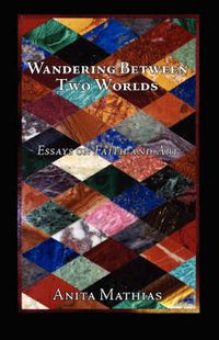 Cover image for Wandering Between Two Worlds: Essays on Faith and Art