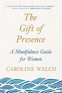 Cover image for The Gift of Presence: A Mindfulness Guide for Women