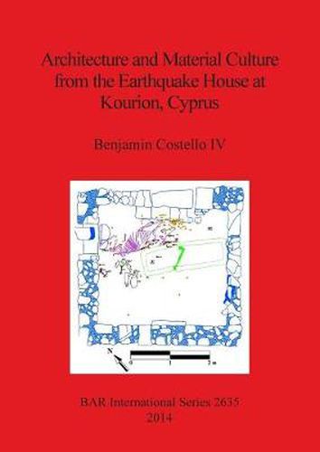 Cover image for Architecture and Material Culture from the Earthquake House at Kourion Cyprus: A Late Roman Non-Elite House Destroyed in the 4th Century AD