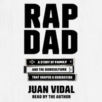 Cover image for Rap Dad: A Story of Family and the Subculture That Shaped a Generation