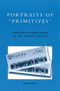 Cover image for Portraits of 'Primitives': Ordering Human Kinds in the Chinese Nation