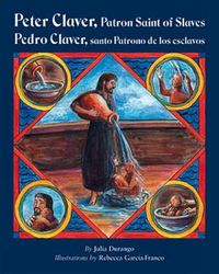 Cover image for Peter Claver, Patron Saint of Slaves (Pedro Claver, santo Patrono de los esclavos)