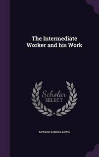 Cover image for The Intermediate Worker and His Work