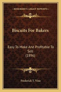 Cover image for Biscuits for Bakers: Easy to Make and Profitable to Sell (1896)