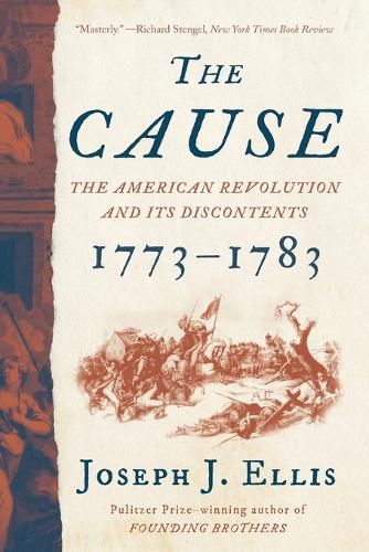 Cover image for The Cause: The American Revolution and its Discontents, 1773-1783