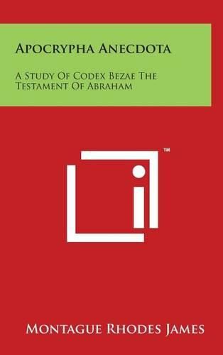 Apocrypha Anecdota: A Study Of Codex Bezae The Testament Of Abraham