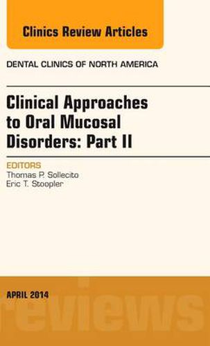 Cover image for Clinical Approaches to Oral Mucosal Disorders: Part II, An Issue of Dental Clinics of North America