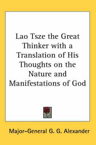 Lao Tsze the Great Thinker with a Translation of His Thoughts on the Nature and Manifestations of God