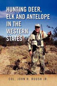 Cover image for Hunting Deer, Elk and Antelope in the Western States