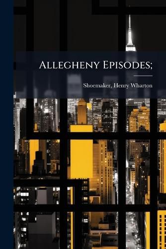 Cover image for Allegheny Episodes;