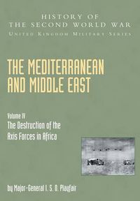 Cover image for The Mediterranean and Middle East: The Destruction of the Axis Forces in Africa, Official Campaign History