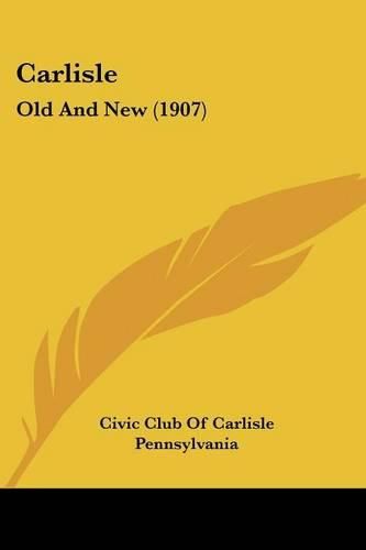 Cover image for Carlisle: Old and New (1907)