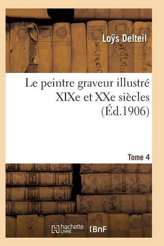 Cover image for Le Peintre Graveur Illustre (Xixe Et Xxe Siecles). Tome 4