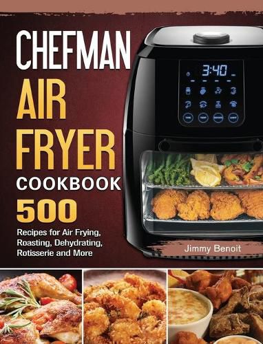 Cover image for Chefman Air Fryer Cookbook: 500 Recipes for Air Frying, Roasting, Dehydrating, Rotisserie and More