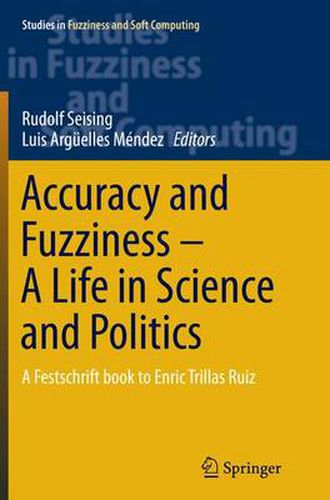 Cover image for Accuracy and Fuzziness. A Life in Science and Politics: A Festschrift book to Enric Trillas Ruiz