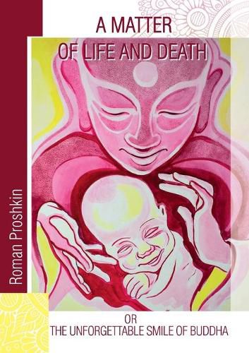 Cover image for A Matter of Life and Death, or the Unforgettable Smile of Buddha: Limited edition w/ color illustrations